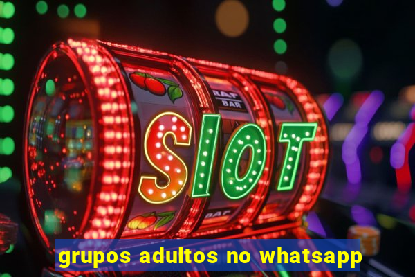 grupos adultos no whatsapp